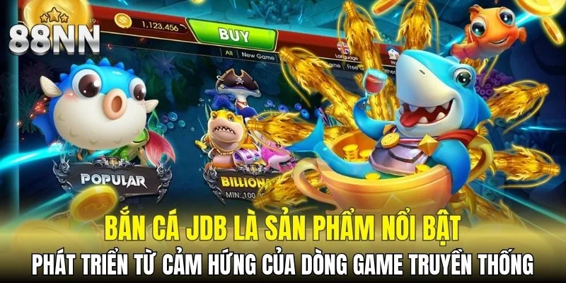 Bắn cá JDB phát triển từ cảm hứng của dòng game truyền thống