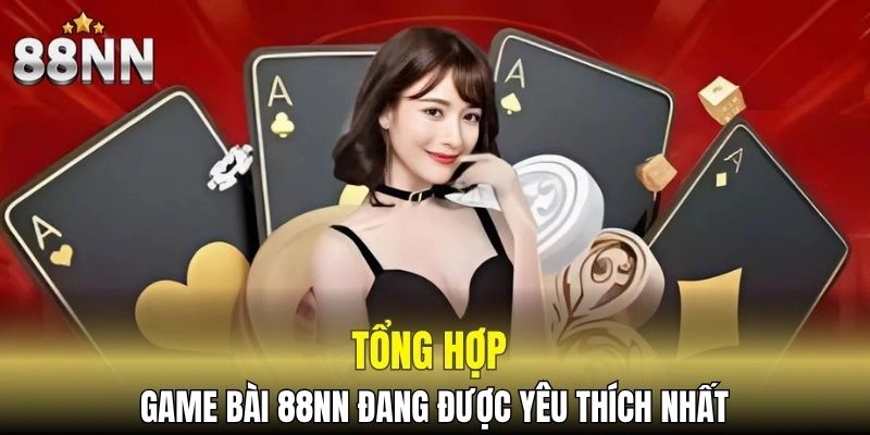 Các game bài đang được yêu thích nhất tại nhà cái