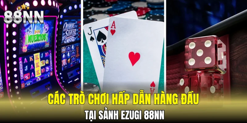 Các trò chơi hấp dẫn hàng đầu tại sảnh Ezugi 88NN