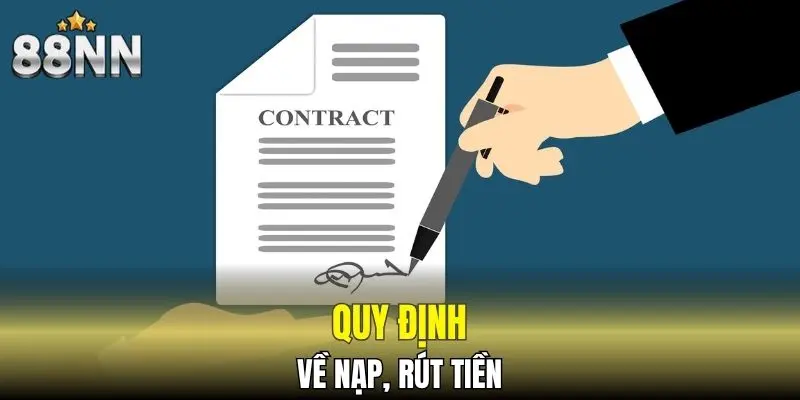 Điều Khoản Và Điều Kiện 88NN - Những Quy Định Cần Biết 6 Điều khoản và điều kiện 88NN về nạp, rút tiền