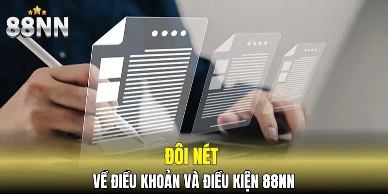 Điều Khoản Và Điều Kiện 88NN - Những Quy Định Cần Biết 4 Đôi nét về điều khoản và điều kiện 88NN