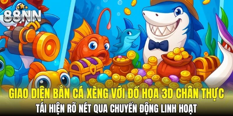 Bắn Cá H5 - Siêu Phẩm Săn Thưởng Hấp Dẫn Và Kịch Tính 6 Giao diện bắn cá Xèng với đồ họa 3D chân thực