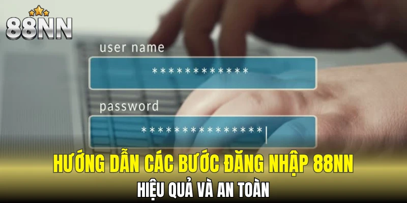 Hướng dẫn các bước đăng nhập 88NN hiệu quả và an toàn