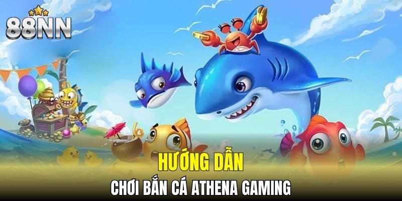Hướng dẫn chơi bắn cá Athena Gaming