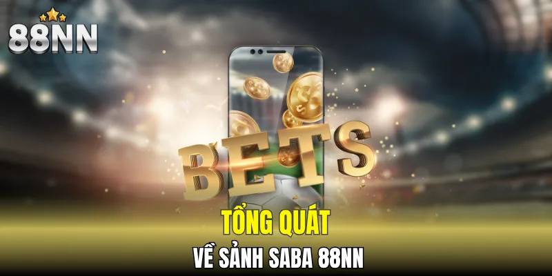 Sảnh Saba 88NN - Điểm Đến Thế Giới Cá Cược Huyền Thoại 4 Khái quát sảnh saba 88NN