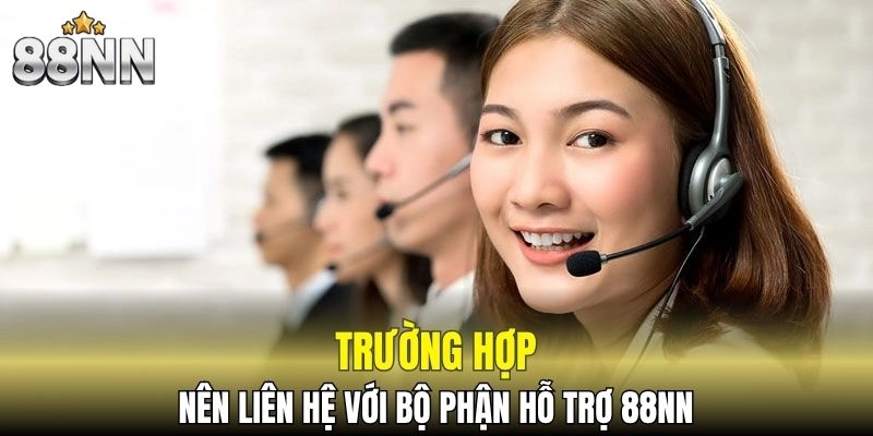 Khi nào bạn nên liên hệ với bộ phận hỗ trợ của nhà cái