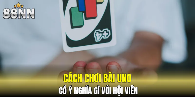 Cách Chơi Bài Uno Cực Cháy - Lật Ngược Thế Cờ Nhanh 5 Lợi thế về thế trận khi nắm cách chơi bài Uno