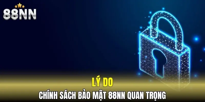 Lý do chính sách bảo mật 88NN quan trọng