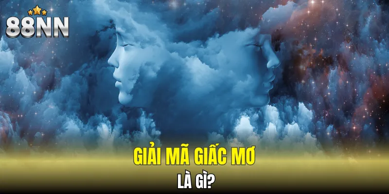 Giải Mã Giấc Mơ - Chìa Khóa Giúp Mở Ra Cơ Hội Đổi Đời 4 Lý giải hiện tượng kỳ bí cùng 88NN