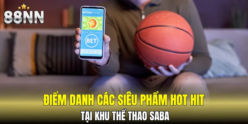 Sảnh Saba 88NN - Điểm Đến Thế Giới Cá Cược Huyền Thoại 5 Một số siêu phẩm hot hit tại 88NN