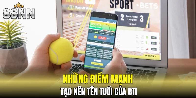 Những điểm mạnh khiến người dùng ưu tiên chọn BTI