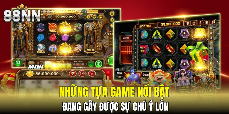 Siêu Nổ Hũ - Slot Game Dễ Trúng, Làm Giàu Cực Nhanh 7 Những tựa game nổi bật đang gây được sự chú ý lớn