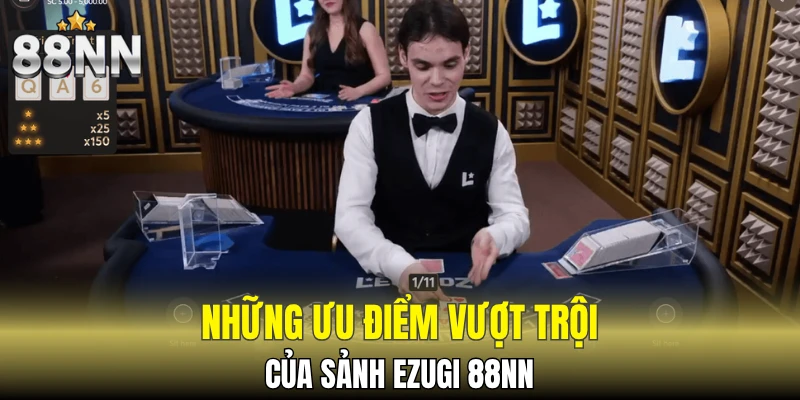 Những ưu điểm vượt trội của sảnh Ezugi 88NN