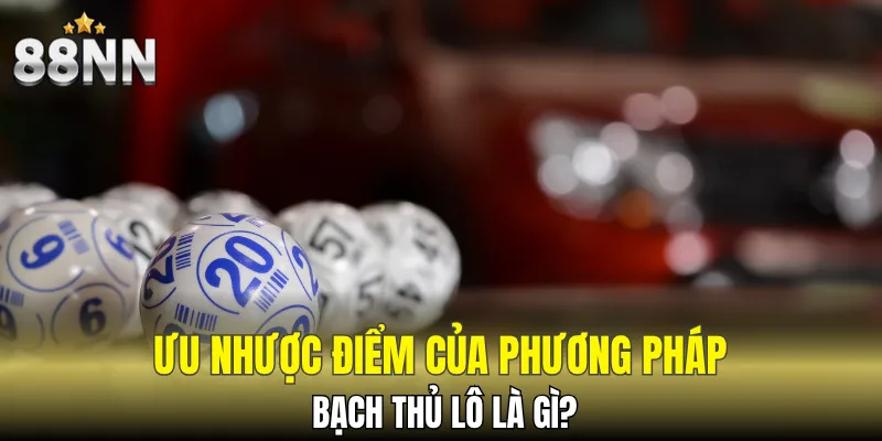 Xỉu Chủ Là Gì? Hình Thức Cược Đặc Biệt Mà Ít Ai Biết 6 Phân tích kỹ lưỡng điểm mạnh và điểm yếu của phương pháp