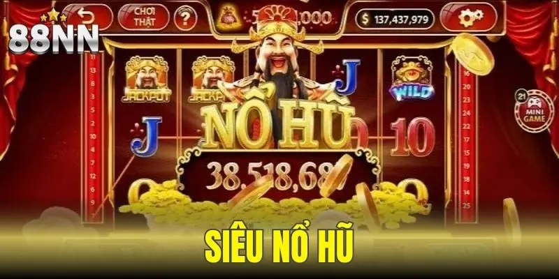 Siêu Nổ Hũ - Slot Game Dễ Trúng, Làm Giàu Cực Nhanh 3 Siêu Nổ Hũ