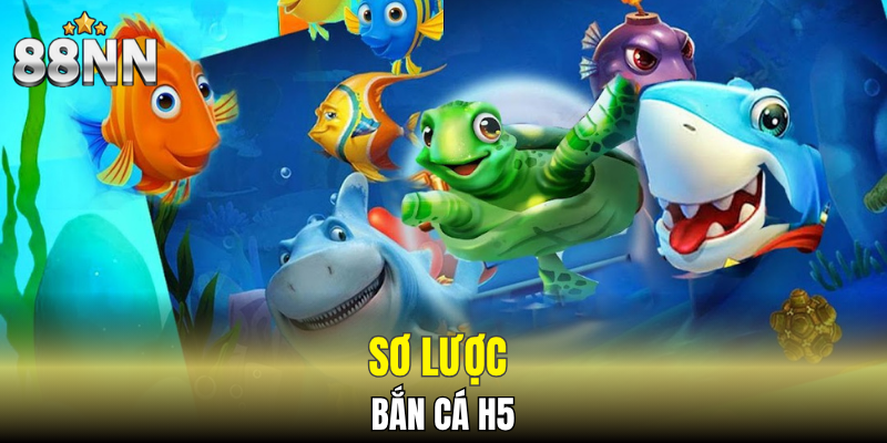 Bắn Cá Xèng - Sảnh Đặc Biệt Dành Riêng Cho Cao Thủ 5 Sơ lược bắn cá H5