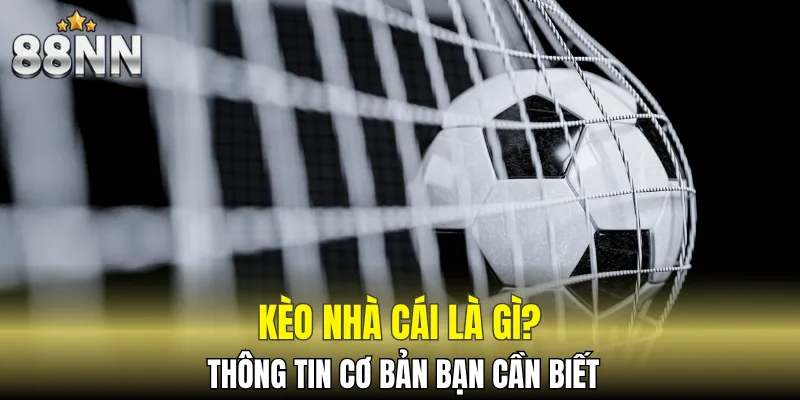 Giải Mã Kèo Châu Á – Từ Cơ Bản Đến Chuyên Sâu Năm 2025 5 Thông tin sơ lược giới thiệu về kèo nhà cái