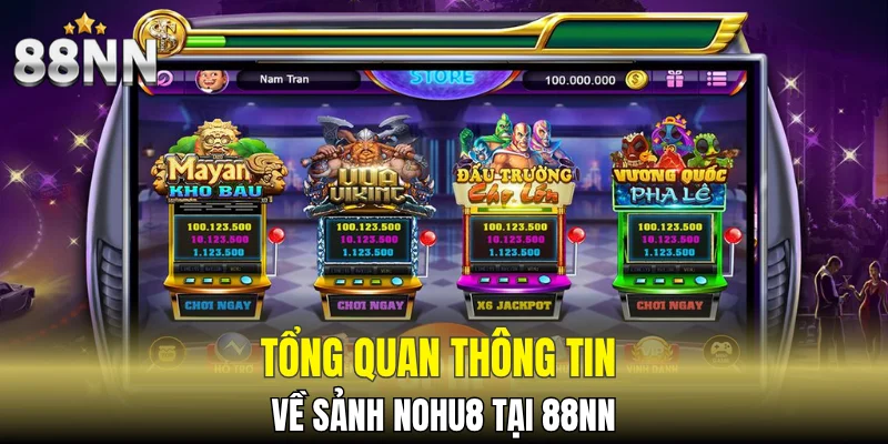Siêu Nổ Hũ - Slot Game Dễ Trúng, Làm Giàu Cực Nhanh 5 Tổng quan thông tin về sảnh Nohu8 tại 88NN
