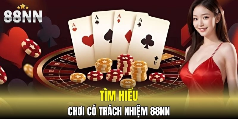 Chơi Có Trách Nhiệm 88NN - Tham Gia Giải Trí Lành Mạnh 4 Vài nét sơ lược về chơi có trách nhiệm 88NN
